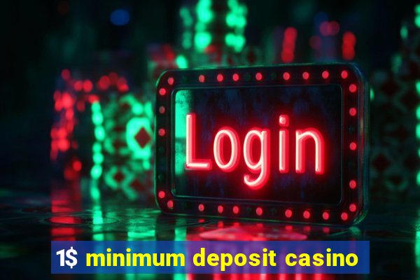 1$ minimum deposit casino