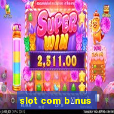 slot com b么nus