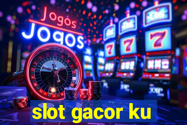 slot gacor ku