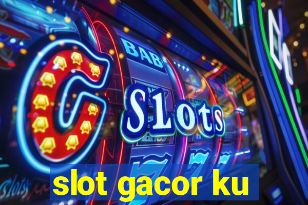 slot gacor ku