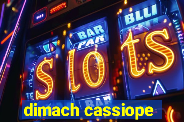 dimach cassiope