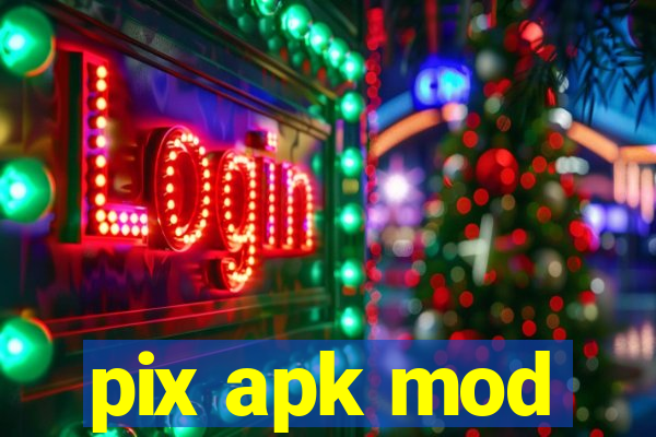 pix apk mod