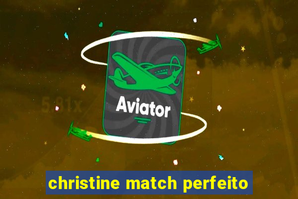 christine match perfeito