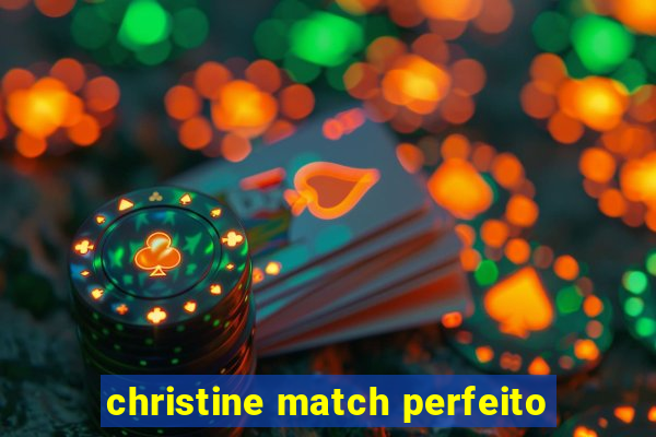 christine match perfeito