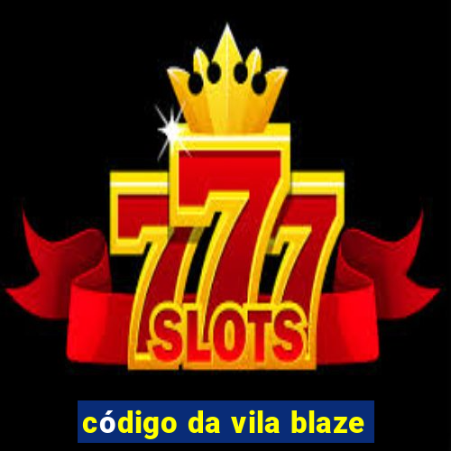 código da vila blaze