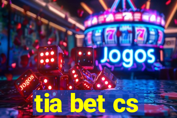 tia bet cs