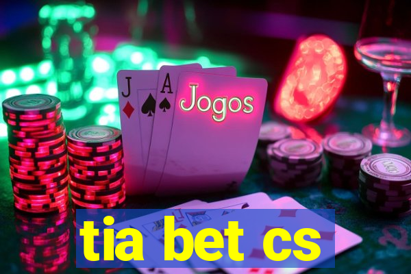 tia bet cs