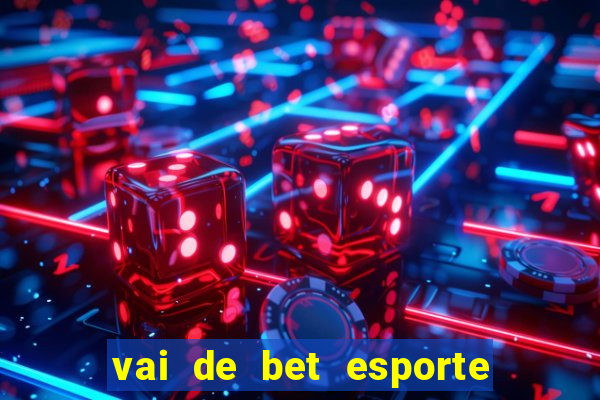 vai de bet esporte da sorte