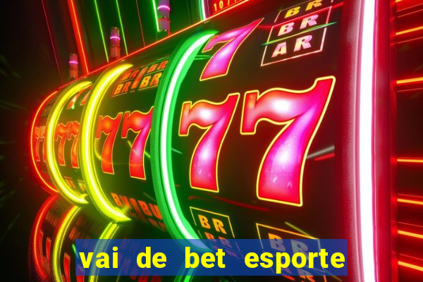 vai de bet esporte da sorte