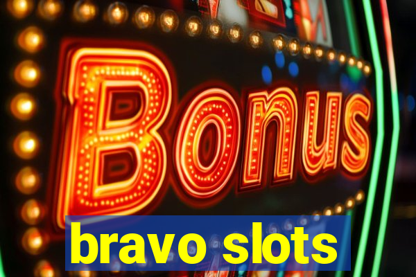 bravo slots