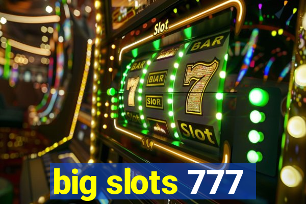 big slots 777