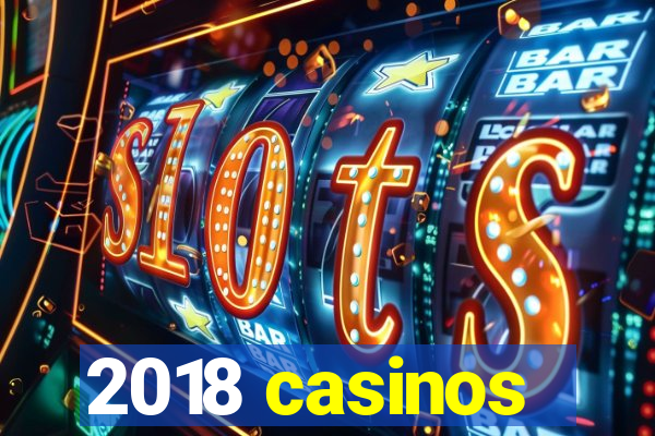 2018 casinos