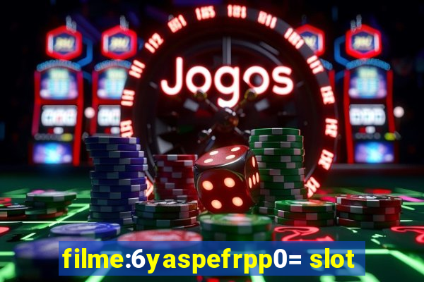 filme:6yaspefrpp0= slot