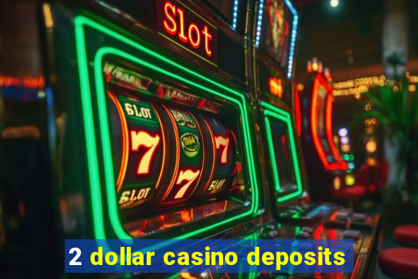 2 dollar casino deposits