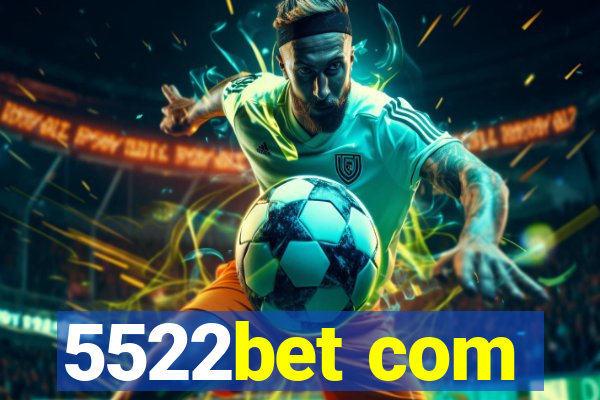 5522bet com