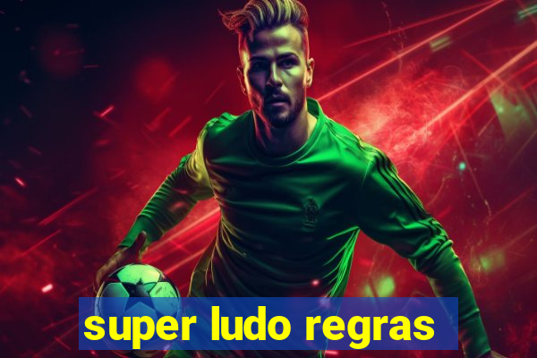 super ludo regras