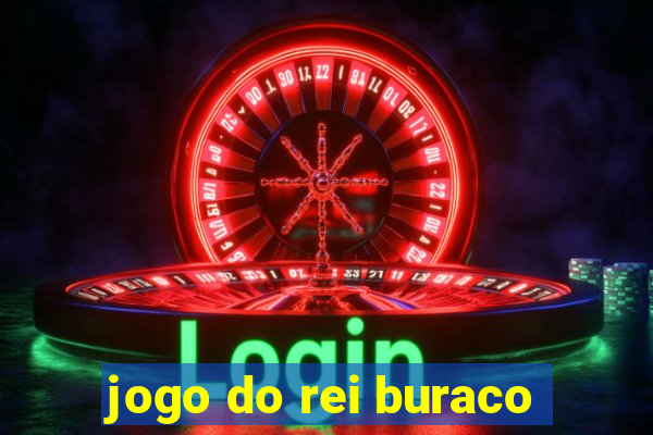 jogo do rei buraco