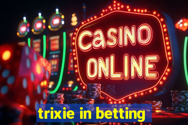 trixie in betting