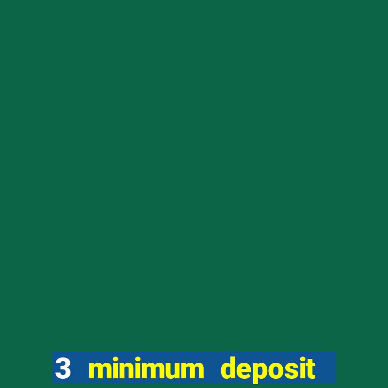 3 minimum deposit casino uk