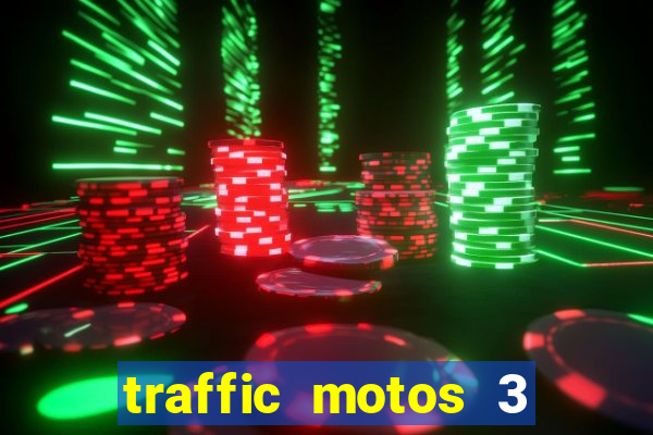 traffic motos 3 dinheiro infinito