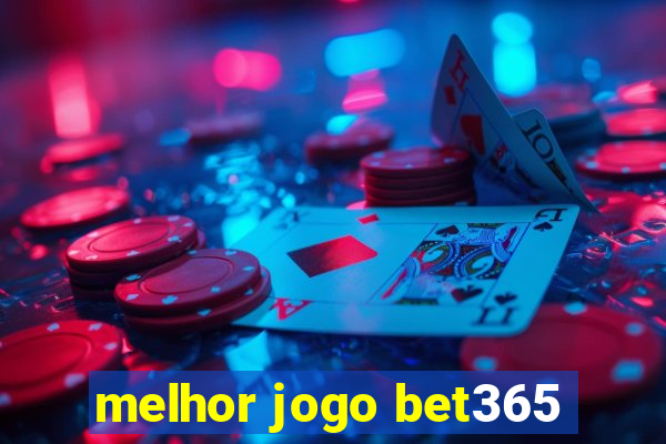 melhor jogo bet365