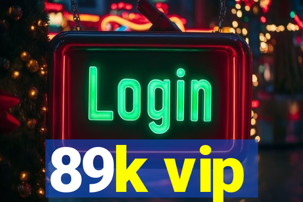 89k vip