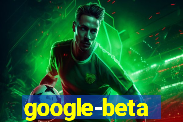 google-beta