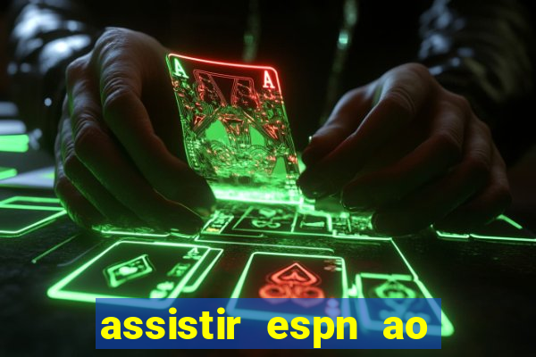 assistir espn ao vivo online gratis