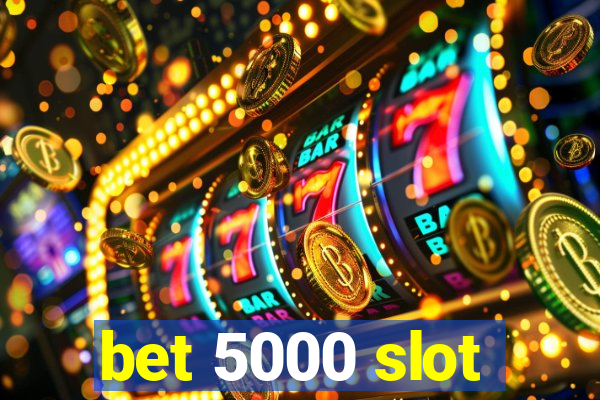 bet 5000 slot