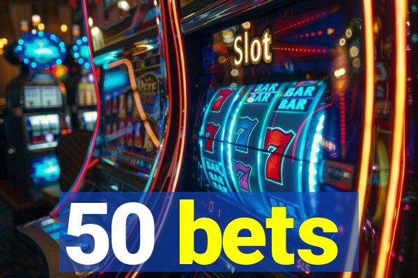 50 bets