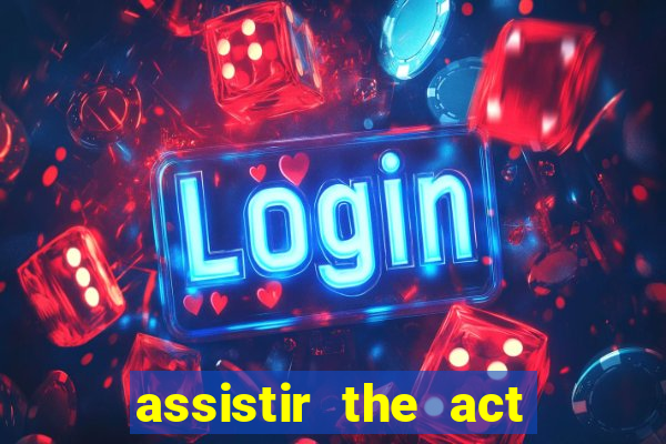 assistir the act online pobreflix