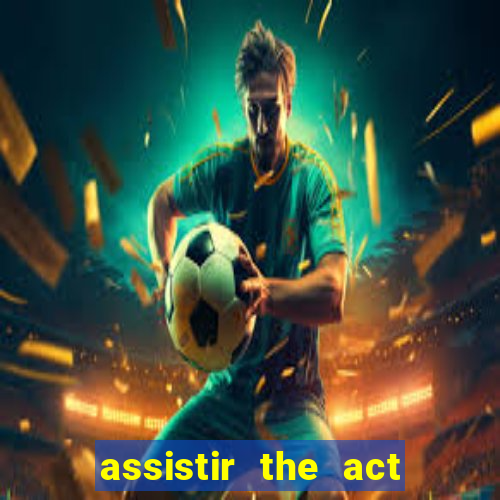 assistir the act online pobreflix