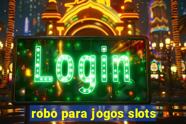 robo para jogos slots