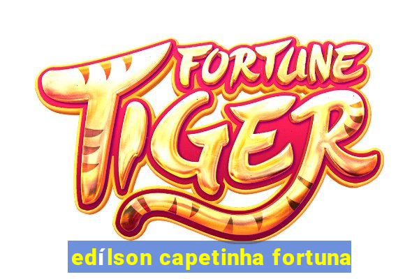 edílson capetinha fortuna