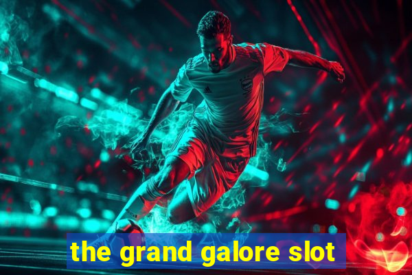 the grand galore slot