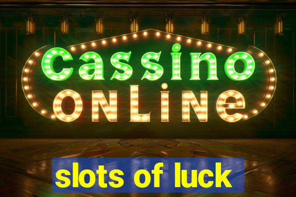 slots of luck