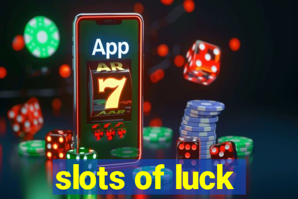 slots of luck