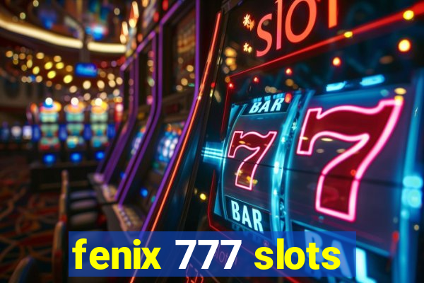 fenix 777 slots