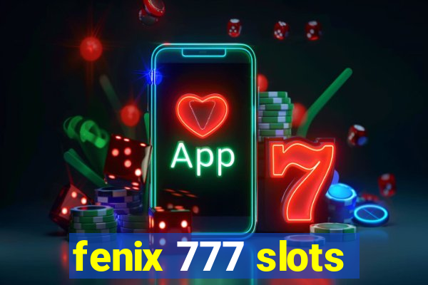 fenix 777 slots