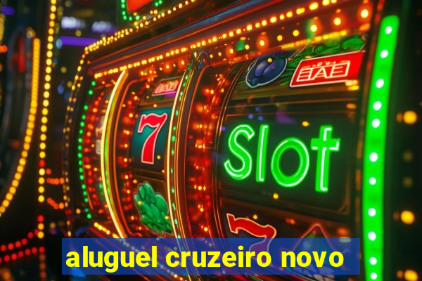 aluguel cruzeiro novo