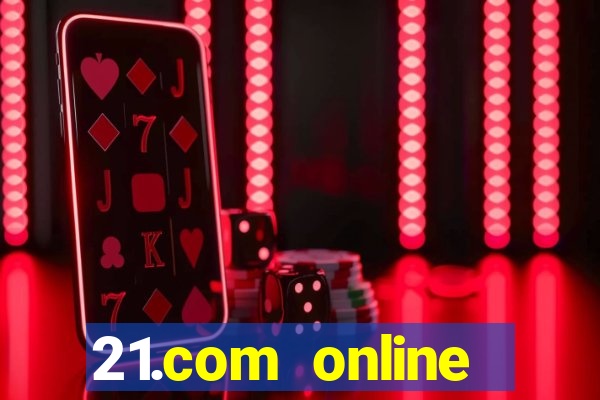 21.com online casino bonus