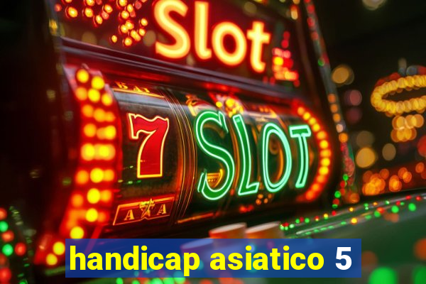 handicap asiatico 5