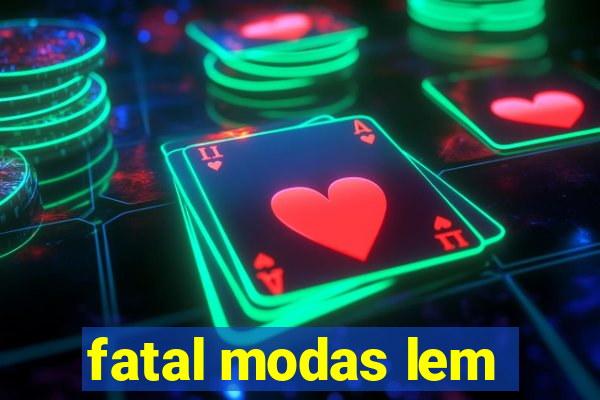 fatal modas lem