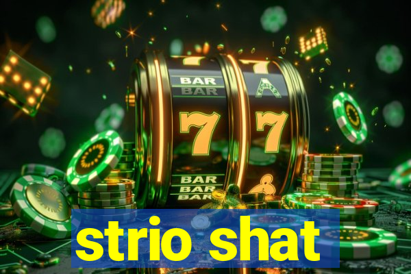 strio shat