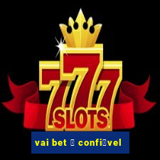 vai bet 茅 confi谩vel