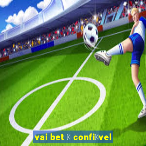 vai bet 茅 confi谩vel