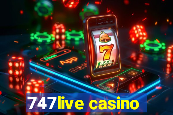 747live casino