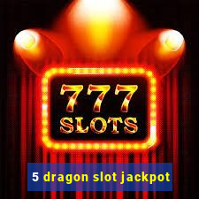 5 dragon slot jackpot