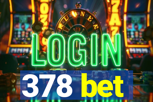 378 bet