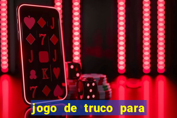 jogo de truco para ganhar dinheiro de verdade